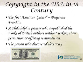 Copyright in the USA in 18 CenturyThe first American "pirate C Benjamin FranklinA Philadelphia printer who re-published the works of British authors without seeking their permission or offering remuneration.The person who discovered electricity23