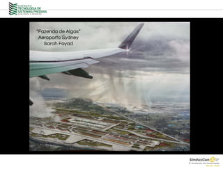 “Fazenda de Algas”
Aeroporto Sydney
Sarah Fayad
 