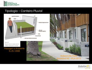 Tipologia – Canteiro Pluvial
Robsonville Point
Auckland NZ - IFLA 2013
Paisagem e Ambiente
N. 25 / 2008
 