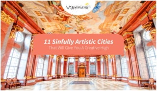 11 Sinfully Artistic Cities
That Will Give You A Creative High
 