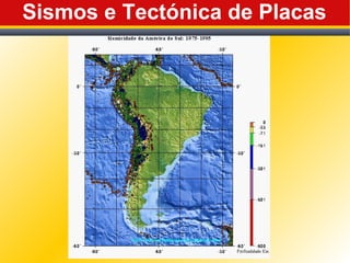 Sismos e Tectónica de Placas
 