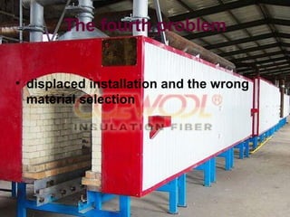 The fourth problem
• displaced installation and the wrong
material selection
 