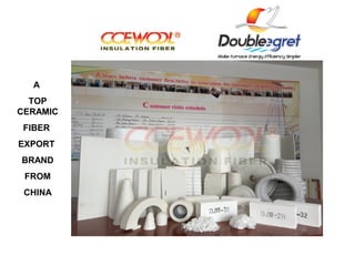 www.ceceramicfiber.com
A
TOP
CERAMIC
FIBER
EXPORT
BRAND
FROM
CHINA
 