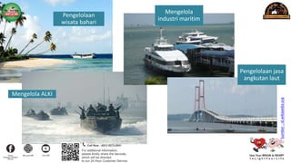 Pengelolaan
wisata bahari
Mengelola ALKI
Sumber
:
id.wikipedia.org
Mengelola
industri maritim
Pengelolaan jasa
angkutan laut
 
