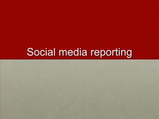 Social media reporting
 