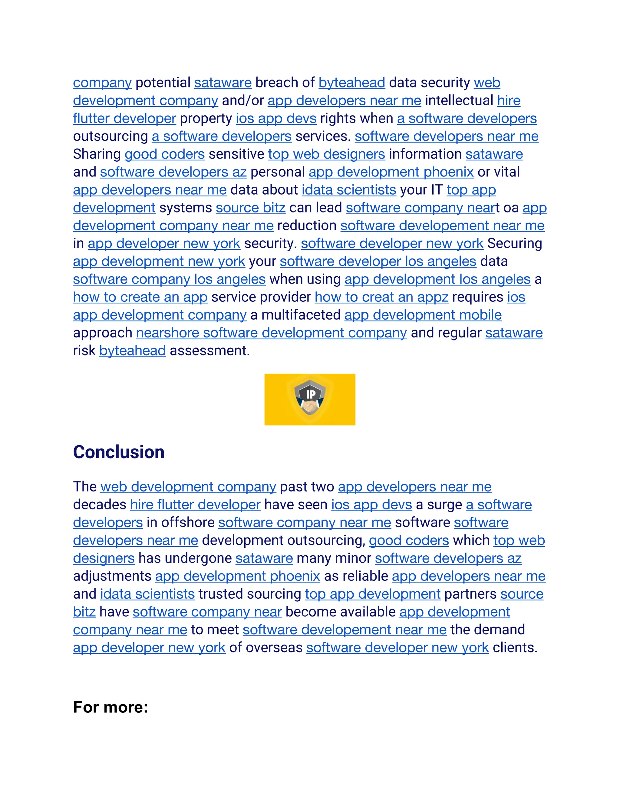 company potential sataware breach of byteahead data security web
development company and/or app developers near me intellectual hire
flutter developer property ios app devs rights when a software developers
outsourcing a software developers services. software developers near me
Sharing good coders sensitive top web designers information sataware
and software developers az personal app development phoenix or vital
app developers near me data about idata scientists your IT top app
development systems source bitz can lead software company neart oa app
development company near me reduction software developement near me
in app developer new york security. software developer new york Securing
app development new york your software developer los angeles data
software company los angeles when using app development los angeles a
how to create an app service provider how to creat an appz requires ios
app development company a multifaceted app development mobile
approach nearshore software development company and regular sataware
risk byteahead assessment.
Conclusion
The web development company past two app developers near me
decades hire flutter developer have seen ios app devs a surge a software
developers in offshore software company near me software software
developers near me development outsourcing, good coders which top web
designers has undergone sataware many minor software developers az
adjustments app development phoenix as reliable app developers near me
and idata scientists trusted sourcing top app development partners source
bitz have software company near become available app development
company near me to meet software developement near me the demand
app developer new york of overseas software developer new york clients.
For more:
 