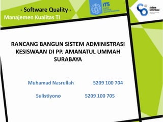 RANCANG BANGUN SISTEM ADMINISTRASI
 KESISWAAN DI PP. AMANATUL UMMAH
             SURABAYA


     Muhamad Nasrullah      52...