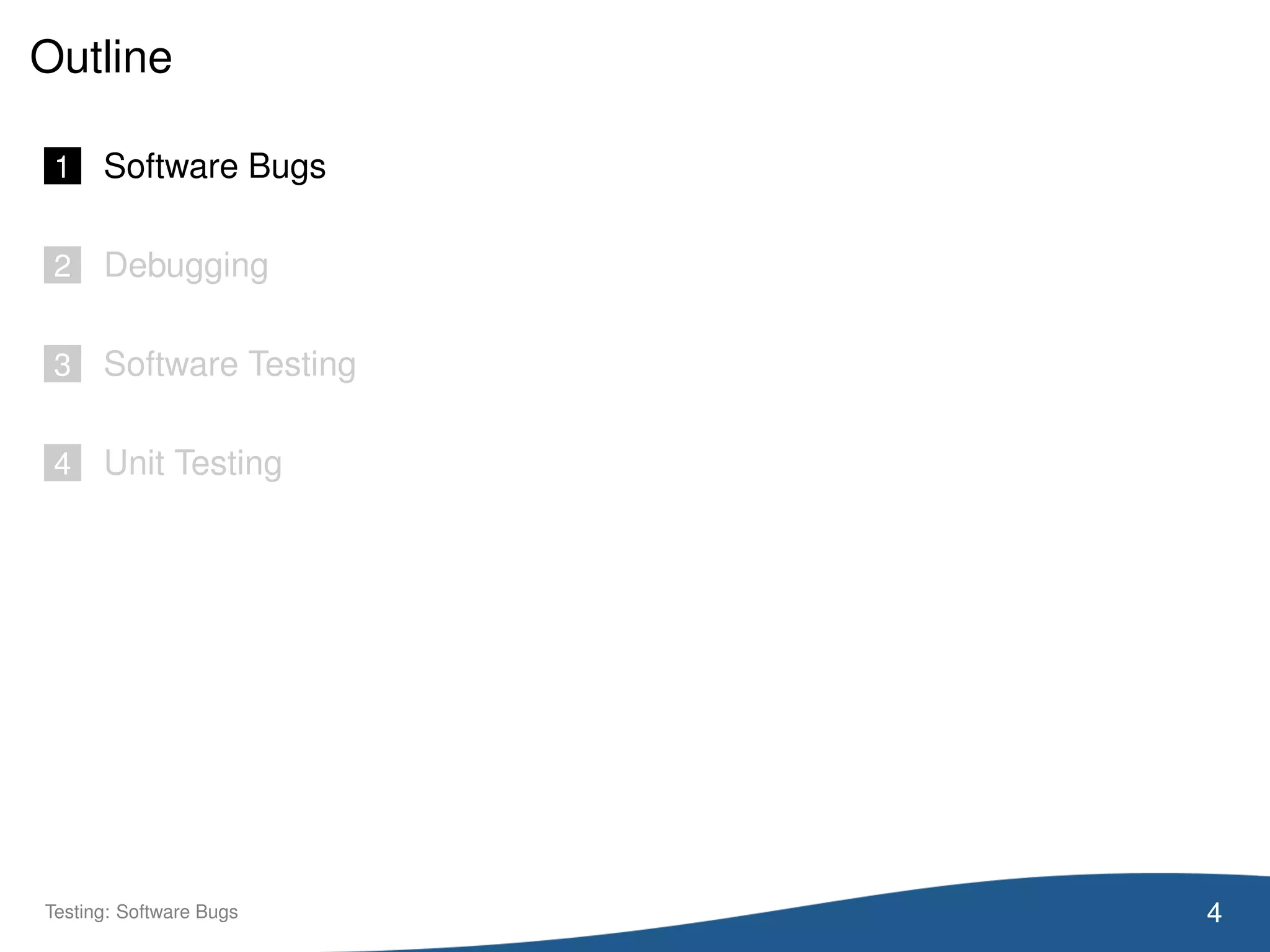 Outline
1 Software Bugs
2 Debugging
3 Software Testing
4 Unit Testing
4Testing: Software Bugs
 