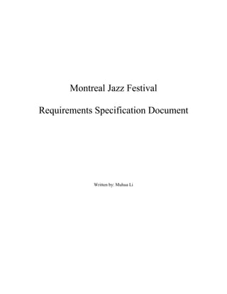 Montreal Jazz Festival

Requirements Specification Document




             Written by: Muhua Li
 