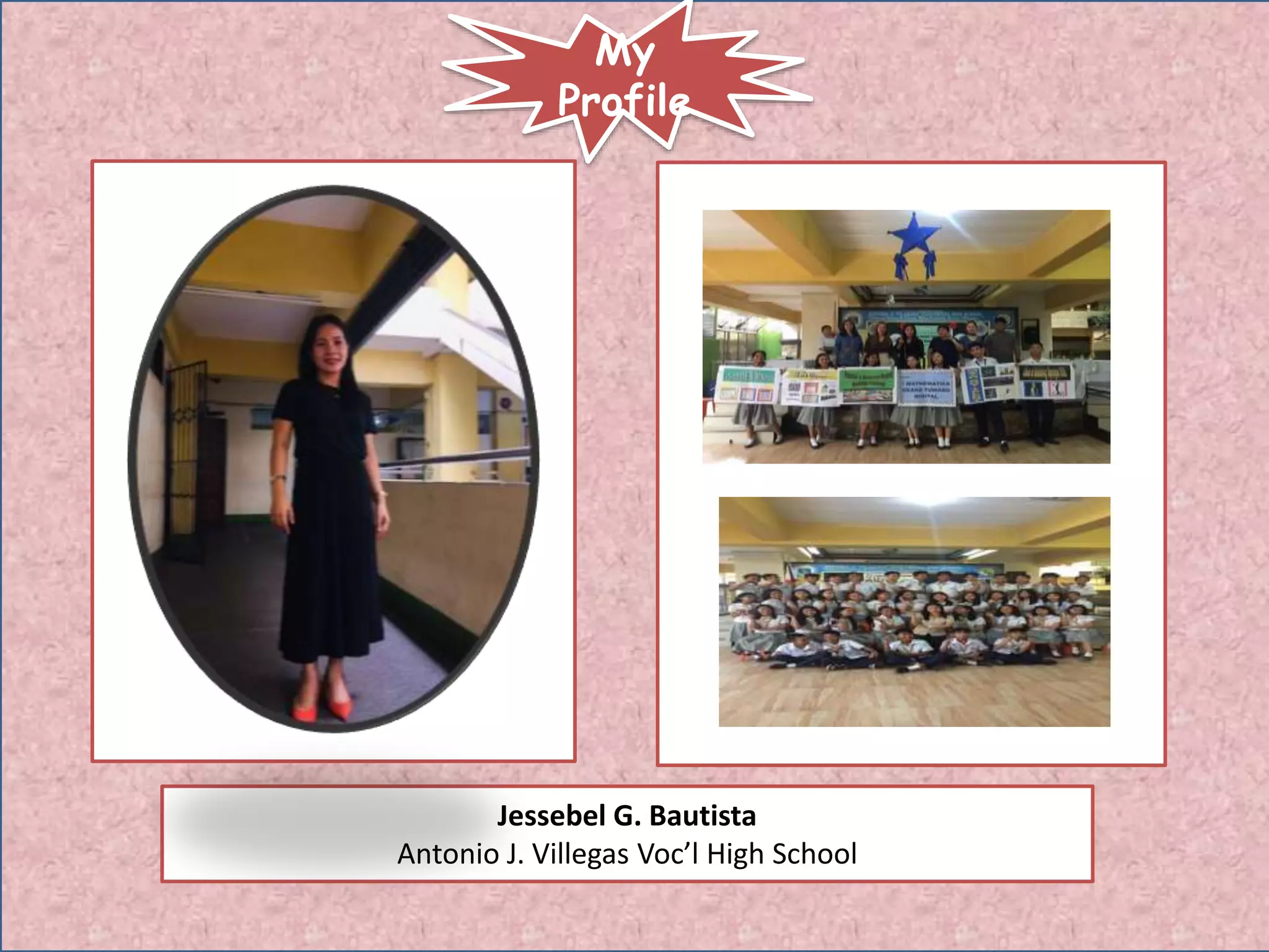 Jessebel G. Bautista
Antonio J. Villegas Voc’l High School
My
Profile
 