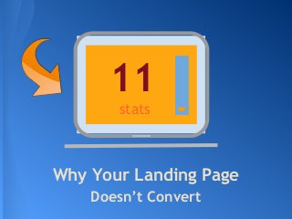 Why Your Landing Page
Doesn’t Convert
stats
11
 