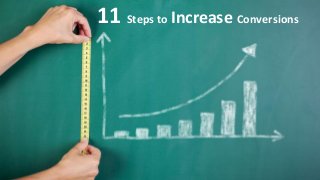 11 Steps to Increase Conversions
 