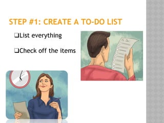 STEP #1: CREATE A TO-DO LIST
❑List everything
❑Check off the items
 