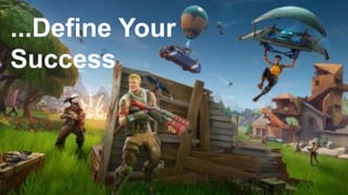 ...Define Your
Success
 