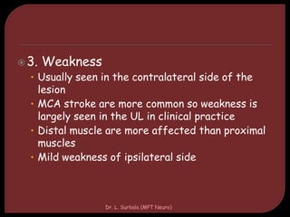 4. Alteration of tone
• Flaccidity (hypotonicity) is present immediately
after stroke
• Spasticity (hypertonicity) emerge...