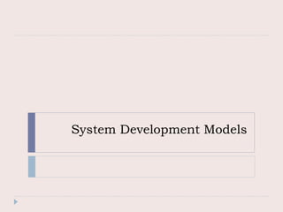 System Development Models
 