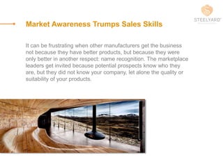 Market Awareness Trumps Sales Skills
It can be frustrating when other manufacturers get the business
not because they have...