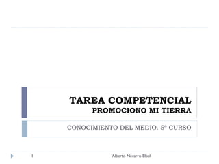 TAREA COMPETENCIAL PROMOCIONO MI TIERRA CONOCIMIENTO DEL MEDIO. 5º CURSO Alberto Navarro Elbal 