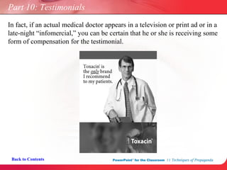 Back to Contents Part 10: Testimonials In fact, if an actual medical doctor appears in a television or print ad or in a late-night “infomercial,” you can be certain that he or she is receiving some form of compensation for the testimonial. 