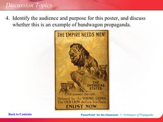 Discussion Topics 4.  Identify the audience and purpose for this poster, and discuss    whether this is an example of bandwagon propaganda. Back to Contents 
