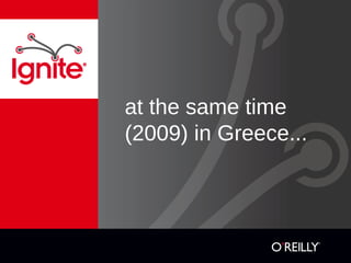 at the same time
(2009) in Greece...
 