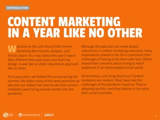 3
INTRODUCTION
CONTENT MARKETING
IN A YEAR LIKE NO OTHER
Welcome to the 11th Annual B2B Content
Marketing Benchmarks, Budg...