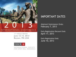IMPORTANT DATES

Abstract Submission Ends:
February 7, 2013

Early Registration Discount Ends:
April 17, 2013

Early Registration Ends:
June 10, 2013
 