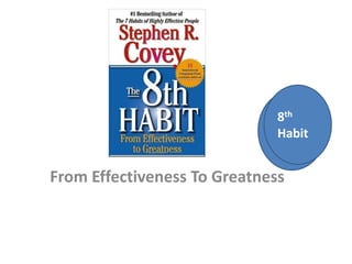 From Effectiveness To Greatness
8th
Habit
 