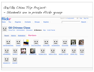 G7/G8 China Trip Project:
- Students are in private flickr group

 