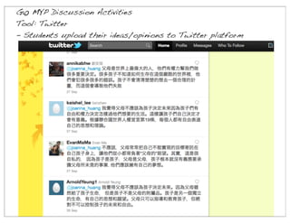 G10 MYP Discussion Activities
Tool: Twitter
- Students upload their ideas/opinions to Twitter platform

 