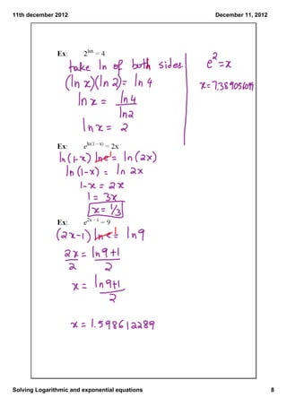 11th december 2012                              December 11, 2012




Solving Logarithmic and exponential equations                       8
 