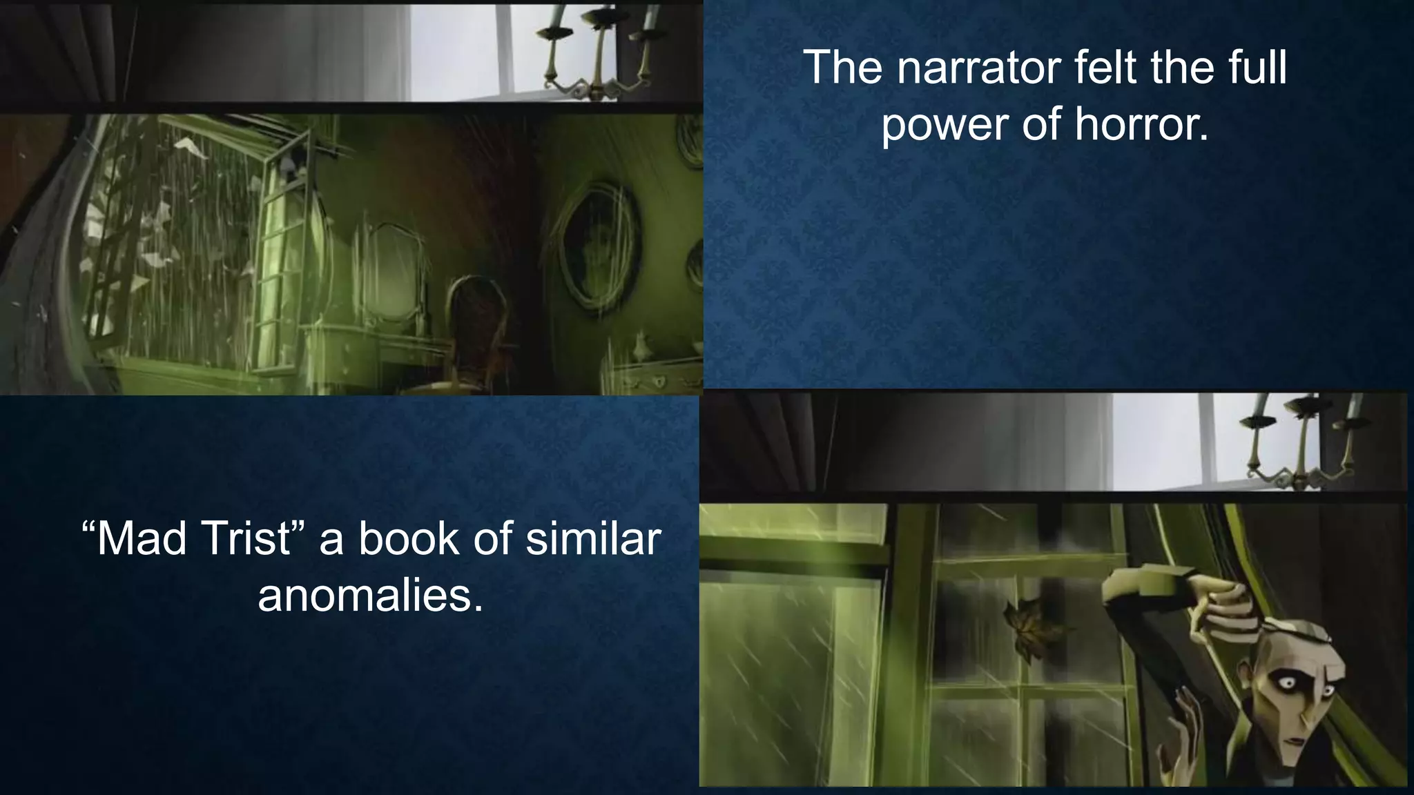 The narrator felt the full
power of horror.
“Mad Trist” a book of similar
anomalies.
 