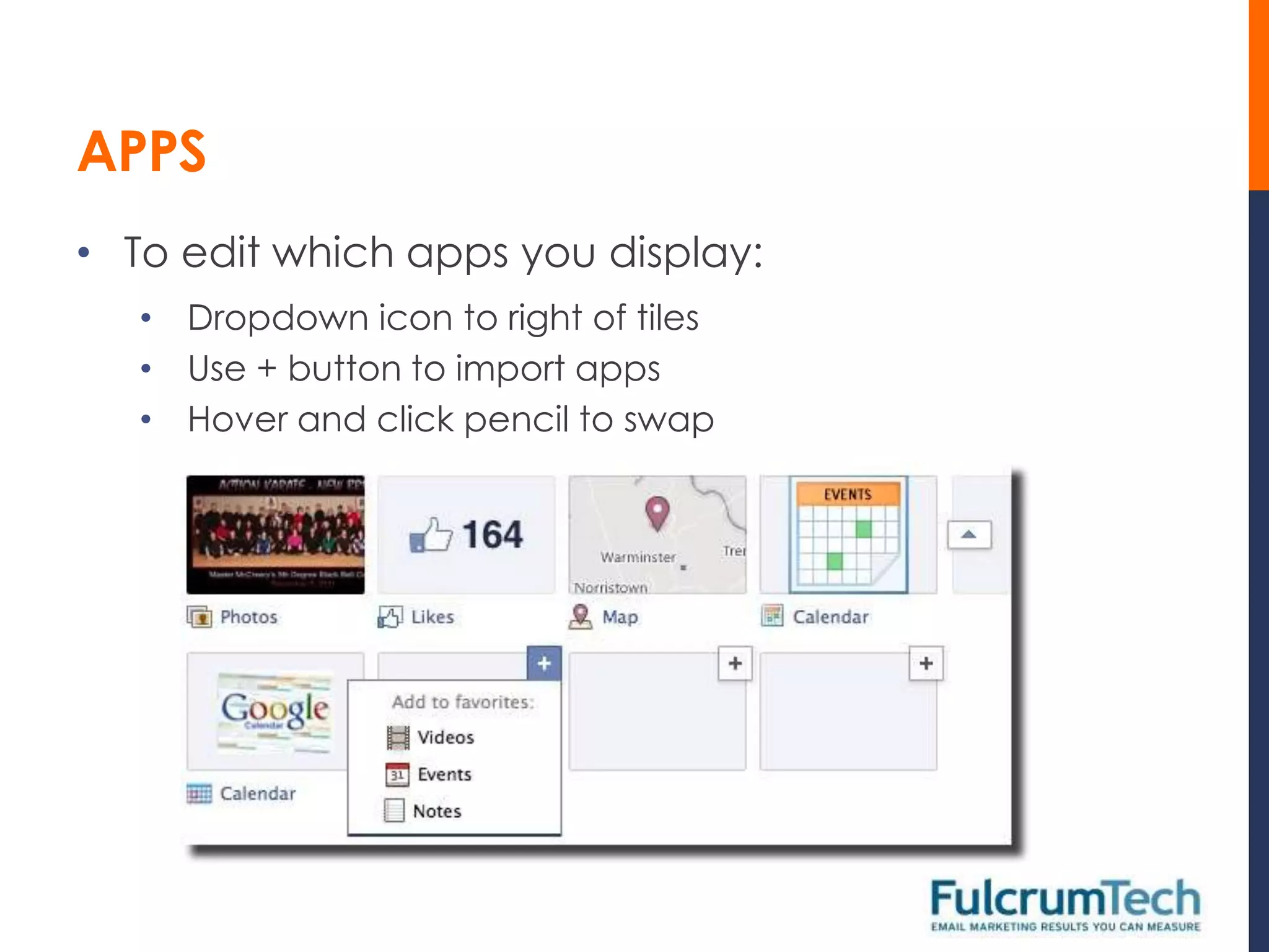 APPS
• To edit which apps you display:
   • Dropdown icon to right of tiles
   • Use + button to import apps
   • Hover and click pencil to swap
 