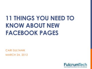 11 THINGS YOU NEED TO
KNOW ABOUT NEW
FACEBOOK PAGES

CARI SULTANIK
MARCH 24, 2012
 