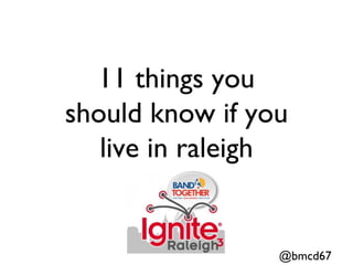 11 Things You Should Know About Raleigh