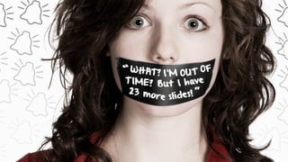 slides!
WHAT?
TIME?
“
”
I’M OUT OF
But I have
23 more
 