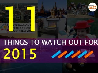 THINGS TO WATCH OUT FOR IN
2015
 