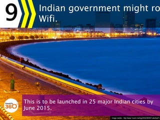 9
Image credits::: http://www.1zoom.me/big2/932/293557-alexfas01.jpg?m=1
Indian government might roll out
Wi-Fi in selecte...