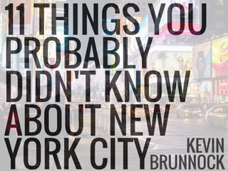 11 Things You Probably Didn't Know About New York City | Kevin Brunnock