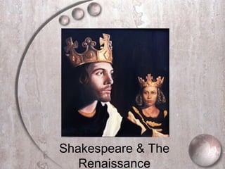 Shakespeare & The
Renaissance
 