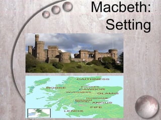 Macbeth:
Setting
 