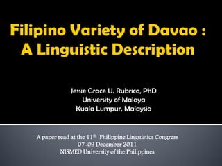 Jessie Grace U. Rubrico, PhD
                  University of Malaya
               Kuala Lumpur, Malaysia


A paper read at the 11th Philippine Linguistics Congress
                 07-09 December 2011
         NISMED University of the Philippines
 