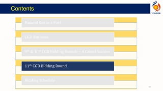 Contents
Natural Gas as a Fuel
CGD Business
9th & 10th CGD Bidding Rounds – A Grand Success
11th CGD Bidding Round
Bidding Schedule
16
 