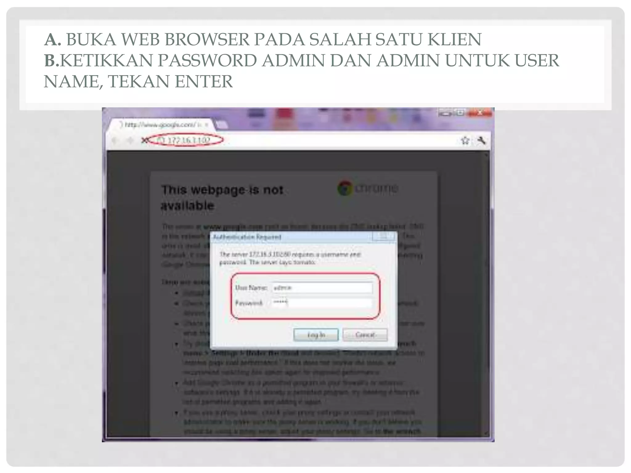 A. BUKA WEB BROWSER PADA SALAH SATU KLIEN
B.KETIKKAN PASSWORD ADMIN DAN ADMIN UNTUK USER
NAME, TEKAN ENTER
 