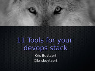 11 Tools for your
  devops stack
     Kris Buytaert
     @krisbuytaert
 