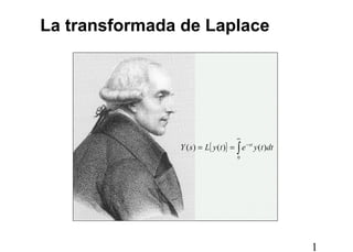 1
{ } ∫
∞
−
==
0
)()()( dttyetyLsY st
La transformada de Laplace
 