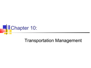 Chapter 10:
Transportation Management
 