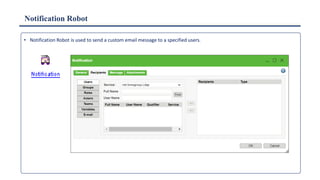 Notification Robot
• Notification Robot is used to send a custom email message to a specified users.
 
