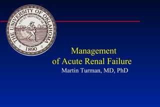 Management  of Acute Renal Failure Martin Turman, MD, PhD 