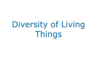 Diversity of Living
     Things
 